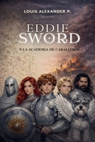 Eddie Sword y la Academia de Caballeros B0GSXPGK9Z Book Cover