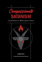 Compassionate Satanism: An Introduction to Modern Satanic Practice 0578914697 Book Cover