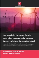 Um modelo de seleção de energias renováveis para o desenvolvimento sustentável 6209544649 Book Cover