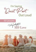I'm Saying the Quiet Part Out Loud: 50 Lessons of Unapologetic Self-Love B0G4MLBYCS Book Cover