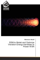 RSM to Model and Optimize Vibration Energy Harvester to Power WSN 6202343869 Book Cover