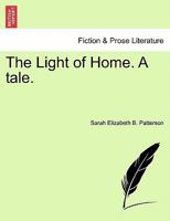 The Light of Home. A tale. 1241381216 Book Cover
