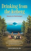 Drinking from the Iceberg: Memoirs of a Field Zoologist 1038365589 Book Cover