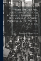Reise um die Erde. Ausgeführt auf dem Königlich Preussischen Seehandlungs-Schiffe Prinzess Louise, Zweiter Theil 1022687263 Book Cover