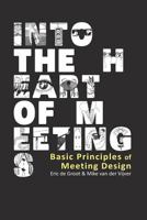 Into the Heart of Meetings: Basic Principles of Meeting Design 1482553945 Book Cover