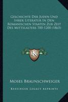 Geschichte Der Juden Und Ihrer Literatur In Den Romanischen Staaten Zur Zeit Des Mittelalters 700-1200 (1865) 1168404002 Book Cover