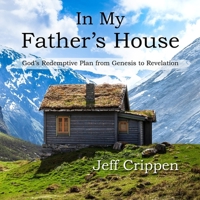 In My Father's House: God's Redemptive Plan from Genesis to Revelation 1712672576 Book Cover