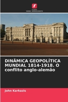 DINÂMICA GEOPOLÍTICA MUNDIAL 1814-1918. O conflito anglo-alemão (Portuguese Edition) 620664099X Book Cover