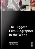 The Biggest Film Biographer in the World: The Films of Ken Russell: The Films of Ken Russell B0G345N328 Book Cover
