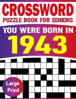 You Were Born In 1943: Crossword Puzzle Book For Seniors: Easy to Read Crossword Puzzles for Adults And Seniors B09C39CDH2 Book Cover