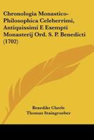 Chronologia Monastico-Philosophica Celeberrimi, Antiquissimi E Exempti Monasterij Ord. S. P. Benedicti 1104633795 Book Cover