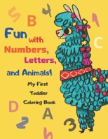 My First Toddler Coloring Book: Fun with Numbers, Letters, and Animals!: B08X64DFP7 Book Cover