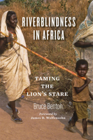 Riverblindness in Africa: Taming the Lion's Stare 1421439662 Book Cover