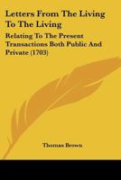 Letters From The Living To The Living: Relating To The Present Transactions Both Public And Private 1104779714 Book Cover