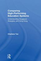 Comparing High-Performing Education Systems: Understanding Singapore, Shanghai, and Hong Kong 0815375913 Book Cover