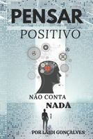 Pensar Positivo Não Conta NADA B0DVYZRZQ5 Book Cover