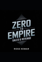 Zero to Empire - Sales & Revenue: Proven techniques to maximize sales, increase revenue, and boost profitability. B0DWXXT9KW Book Cover