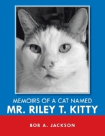 Memoirs of a Cat Named Mr. Riley T. Kitty 1669808416 Book Cover