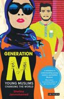 Generation M: Young Muslims Changing the World 1780769091 Book Cover