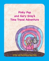 Pinky Pop and Gary Gray's Time Travel Adventure 1604950897 Book Cover