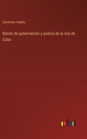 Bando de gobernación y policía de la Isla de Cuba (Spanish Edition) 3563849943 Book Cover
