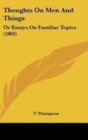 Thoughts On Men And Things: Or Essays On Familiar Topics 1279548053 Book Cover