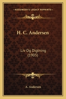 H. C. Andersen: Liv Og Digtning (1905) 1144530490 Book Cover