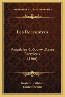 Les Rencontres: Fantaisies Et Coq-A-L'Asnes Facecieux (1866) 1166277437 Book Cover