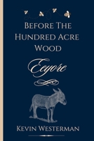 Before the Hundred Acre Wood: Eeyore B0F9HC9T7L Book Cover