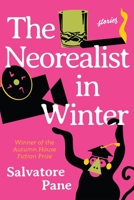 The Neorealist in Winter: Stories 1637680783 Book Cover