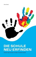 Die Schule neu erfinden: Damit das Lernen wieder Freude macht (German Edition) 3759743536 Book Cover