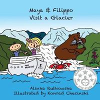 Maya & Filippo Visit a Glacier: Children's Books about the Environment (Maya & Filippo Adventure and Education for Kids Book 3) 149756266X Book Cover