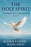 THE HOLY SPIRIT: Revealing the person of the Holy spirit (John 14:26)7 B0FHVP3KBZ Book Cover