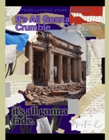 It's All Gonna Crumble it's all gonna fade. (SummerTIME Special: A Concoction of Connection Created By The Man of The Hour) B0F67G6LTC Book Cover