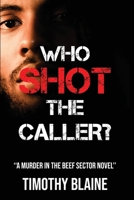 WHO SHOT THE CALLER?: A "Murder in the BEEF SECTOR" novel B0CLK2TLC4 Book Cover