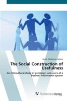 The Social Construction of Usefulness: An intercultural study of producers and users of a business information system 3836425823 Book Cover