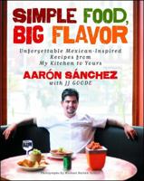 Simple Food, Big Flavor: Unforgettable Mexican-Inspired Dishes from My Kitchen to Yours 1501141813 Book Cover