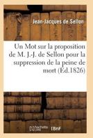 Un Mot Sur La Proposition de M. J.-J. de Sellon Pour La Suppression de La Peine de Mort 2011929881 Book Cover