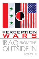 Perception Wars: Iraq From The Outside In 1436307457 Book Cover