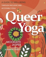 Queer Yoga: A Guide to Well-Being Through Inclusive and Accessible Yoga 0738781487 Book Cover