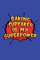 Baking Cupcakes Is My Superpower: A 6x9 Inch Softcover Diary Notebook With 110 Blank Lined Pages. Funny Baking Cupcakes Journal to write in. Baking Cupcakes Gift and SuperPower Design Slogan 1706628455 Book Cover