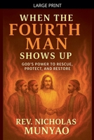 When the Fourth Man Shows Up: God's Power to Rescue, Protect, and Restore B0FNBG1P9D Book Cover