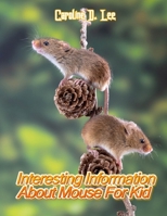 Interesting Information About Mouse For Kid: Animal fact for girl age 1-10 Animal fact for boy age 1-10 fun facts about Mouses interesting facts B08L47S33Z Book Cover