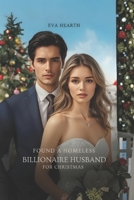 Found A Homeless Billionaire Husband for Christmas: A Fake Vow, a Hidden Fortune, and the Heart That Changed Everything B0FVXZ5MHM Book Cover