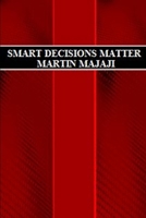 SMART DECISIONS MATTER B088N64HGH Book Cover