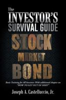 The Investor's Survival Guide: Basic Training for All Investors with Additional Chapter on How to Get Out of Debt 1496911946 Book Cover