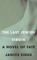 The Last Jewish Virgin: A Novel of Fate 1597093939 Book Cover