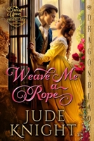 Weave Me a Rope (A Twist Upon a Regency Tale) 1961275902 Book Cover