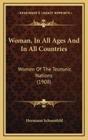 Woman, In All Ages And In All Countries: Women Of The Teutonic Nations 1166326594 Book Cover
