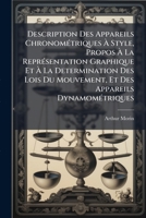 Description Des Appareils Chronométriques À Style, Propos À La Représentation Graphique Et À La Determination Des Lois Du Mouvement, Et Des Appareils Dynamométriques 2329679130 Book Cover